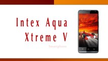 Intex Aqua Xtreme V Smartphone Specifications & Features