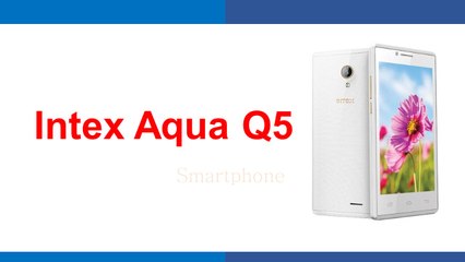 Download Video: Intex Aqua Q5 Smartphone Specifications & Features