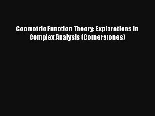 Read Geometric Function Theory: Explorations in Complex Analysis (Cornerstones) PDF Online