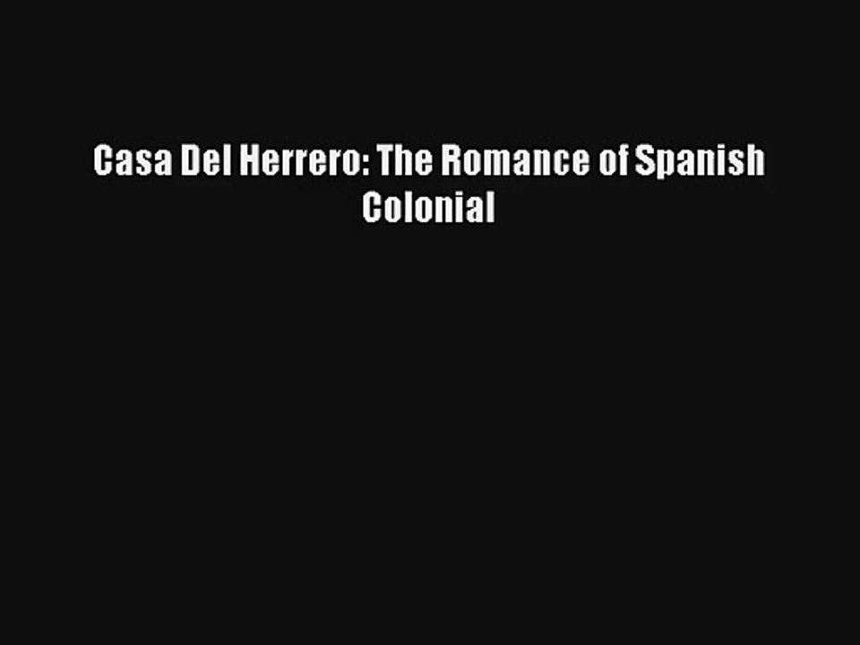 Download Casa Del Herrero: The Romance of Spanish Colonial Ebook Online