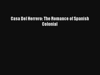 Download Casa Del Herrero: The Romance of Spanish Colonial Ebook Online