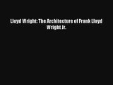 Read Lloyd Wright: The Architecture of Frank Lloyd Wright Jr. PDF Online