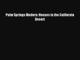 Download Palm Springs Modern: Houses in the California Desert Ebook Free