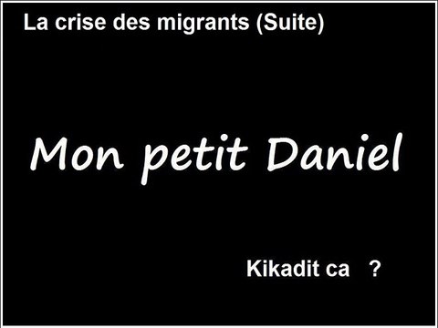 La vague de Migrants / Actualité en France : Vidéo Mon Petit Daniel