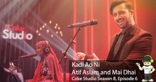 Coke Studio - Mai Dhai & Atif Aslam, Kadi Aao Ni, Coke Studio, Season 8, Episode 6