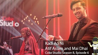 Coke Studio - Mai Dhai & Atif Aslam, Kadi Aao Ni, Coke Studio, Season 8, Episode 6