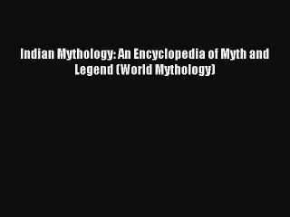 Read Indian Mythology: An Encyclopedia of Myth and Legend (World Mythology) Book Download Free