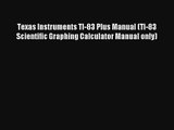 Texas Instruments TI-83 Plus Manual (TI-83 Scientific Graphing Calculator Manual only) Read