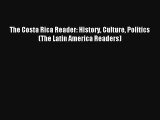 Read The Costa Rica Reader: History Culture Politics (The Latin America Readers) Ebook Online