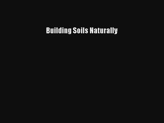 Building Soils Naturally Free PDF