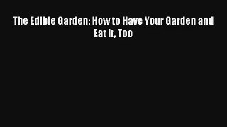 The Edible Garden: How to Have Your Garden and Eat It Too Download Free Books