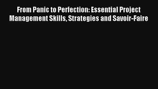 From Panic to Perfection: Essential Project Management Skills Strategies and Savoir-Faire Read