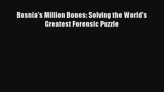 Bosnia's Million Bones: Solving the World's Greatest Forensic Puzzle Read Online Free