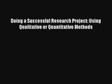 Doing a Successful Research Project: Using Qualitative or Quantitative Methods Read Online