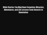 Read Bible Stories You May Have Forgotten: Miracles Adventures and Life Lessons from Genesis