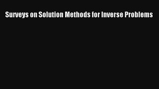 Surveys on Solution Methods for Inverse Problems Read Online Free