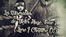 Les Misérables, de Victor Hugo Tome 1 , Livre 1 Chapitre 05 [ Livre Audio] [Français]