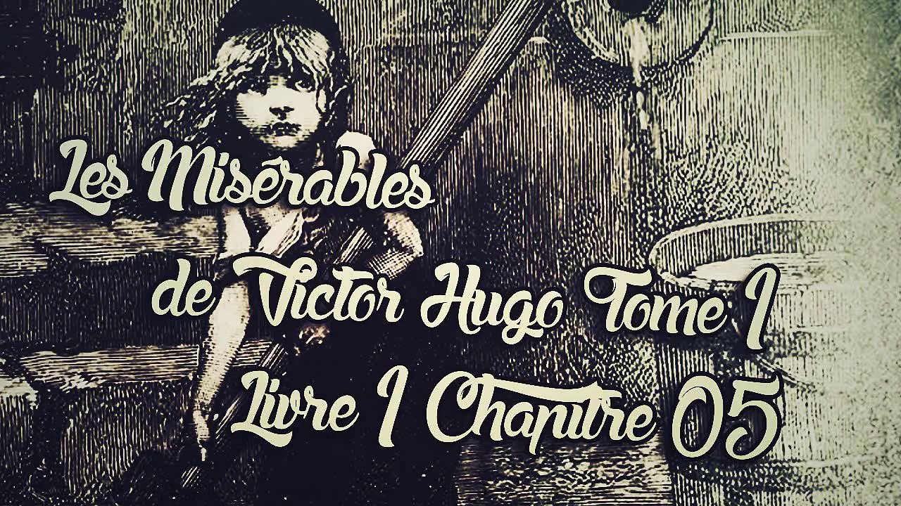 Les Misérables, de Victor Hugo Tome 1 , Livre 1 Chapitre 05 [ Livre Audio] [Français]