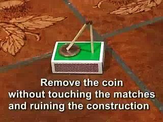 Remove The Coin Without Touching The Matches