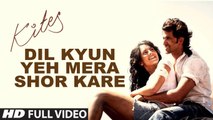 Dil Kyun Yeh Mera Kites Complete Video Song
