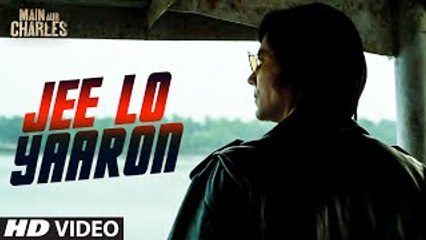 Jee Lo Yaaron FULL HD VIDEO Song ¦ Main Aur Charles ¦ Randeep Hooda ¦ New Bollywood Song