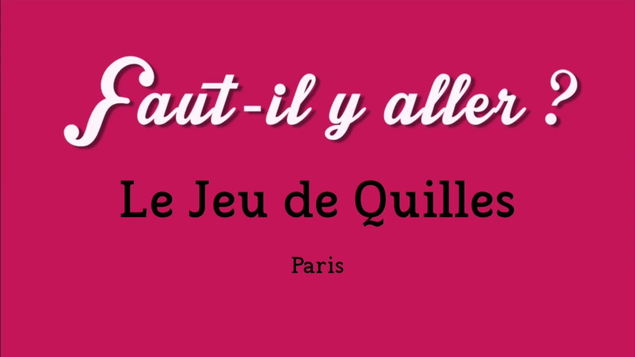 "Faut-il y aller ?" - Le jeu de Quilles