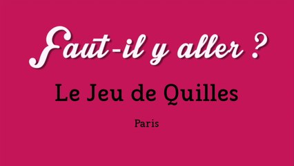 "Faut-il y aller ?" - Le jeu de Quilles