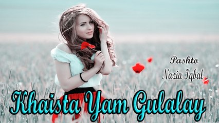 Nazia Iqbal - Khaista Yam Gulalay