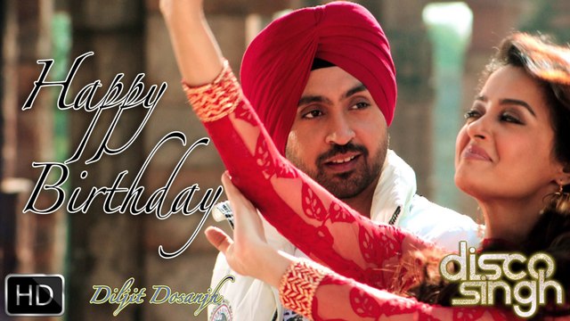 Happy Birthday _ Disco Singh _ Diljit Dosanjh & Surveen Chawla _ Punjabi Birthday Song