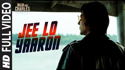Jee Lo Yaaron (Full Video) Main Aur Charles | Randeep Hooda | New Song 2015 HD