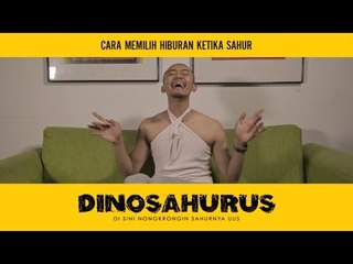 DINOSAHURUS #1 : Cara memilih hiburan ketika sahur