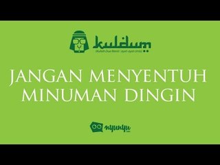 KULDUM #18 : Jangan Menyentuh Minuman Dingin