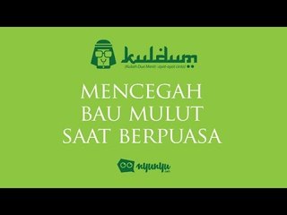 #KULDUM 17 : Mencegah Bau Mulut Saat Berpuasa