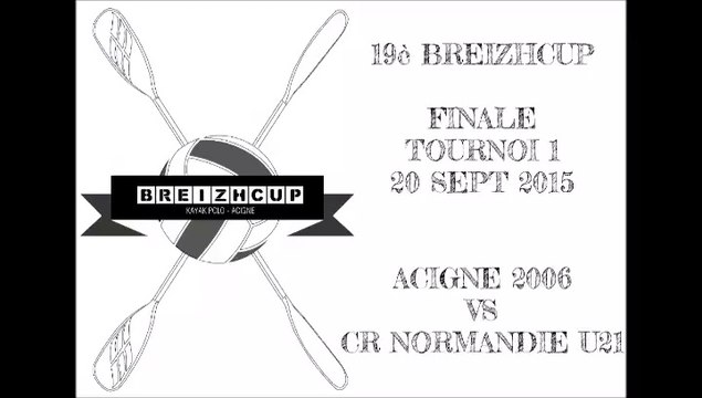 Finale Tournoi 1 - 19ème Breizhcup Kayak Polo - Acigné 2006 vs CR Normandie U21 - 20 sept 2015