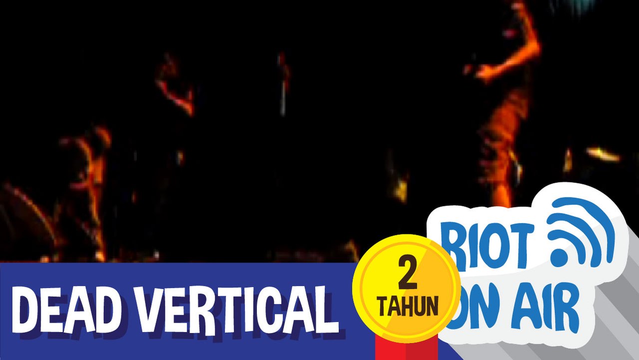 Riot 2 Tahun - Dead Vertical