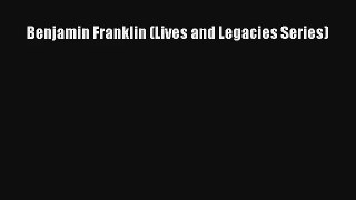Benjamin Franklin (Lives and Legacies Series) Donwload