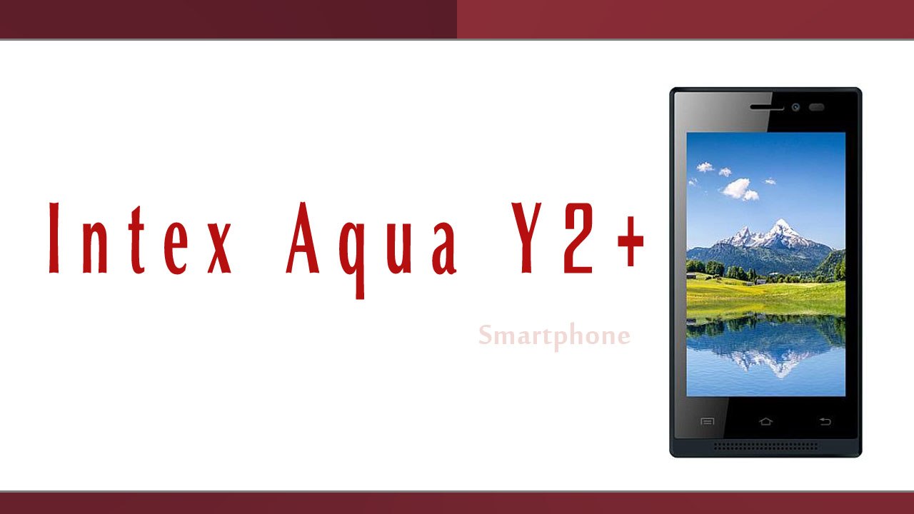 Intex Aqua Y2+ Smartphone Specifications & Features