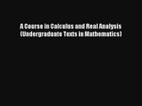 Read A Course in Calculus and Real Analysis (Undergraduate Texts in Mathematics) Ebook Free