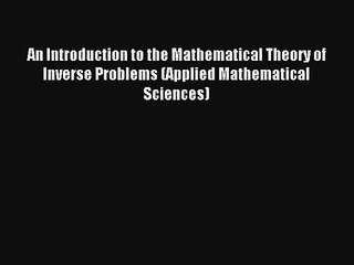 Download An Introduction to the Mathematical Theory of Inverse Problems (Applied Mathematical