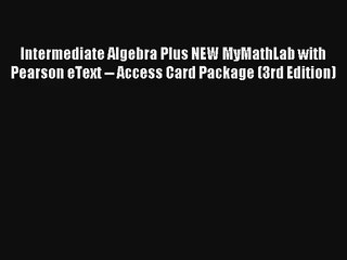 Download Intermediate Algebra Plus NEW MyMathLab with Pearson eText -- Access Card Package