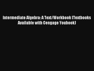 Download Intermediate Algebra: A Text/Workbook (Textbooks Available with Cengage Youbook) PDF