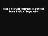 Ships of Mercy: The Remarkable Fleet Bringing Hope to the World's Forgotten Poor Online