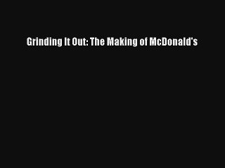 Grinding It Out: The Making of McDonald's Livre TǸlǸcharger Gratuit PDF