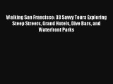 Walking San Francisco: 33 Savvy Tours Exploring Steep Streets Grand Hotels Dive Bars and Waterfront