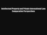 Intellectual Property and Private International Law: Comparative Perspectives Livre TǸlǸcharger