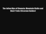 The Julian Alps of Slovenia: Mountain Walks and Short Treks (Cicerone Guides) Read Online Free