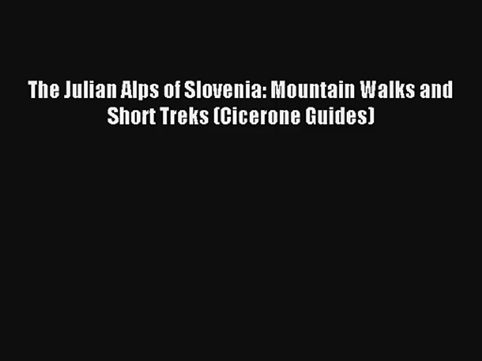 The Julian Alps of Slovenia: Mountain Walks and Short Treks (Cicerone Guides) Read Online Free