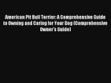 American Pit Bull Terrier: A Comprehensive Guide to Owning and Caring for Your Dog (Comprehensive