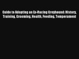 Guide to Adopting an Ex-Racing Greyhound: History Training Grooming Health Feeding Temperament
