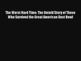 The Worst Hard Time: The Untold Story of Those Who Survived the Great American Dust Bowl Book